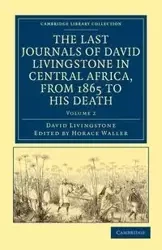 The Last Journals of David Livingstone in Central Africa, from 1865 to His Death - David Livingstone
