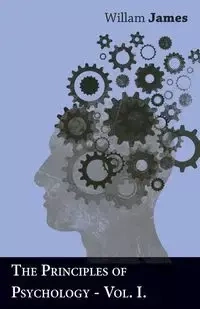 The Principles of Psychology - Vol. I. - James William