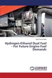 Hydrogen-Ethanol Dual Fuel - For Future Engine Fuel Demands - Yousufuddin Syed
