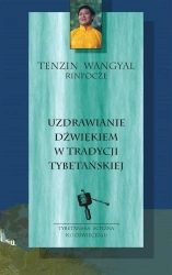 Uzdrawianie dźwiękiem w tradycji tybetańskiej - Tenzin Wangyal Rinpoche, Joanna Grabiak