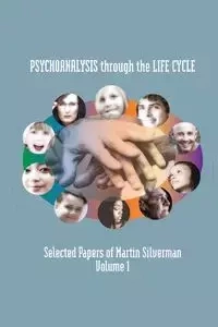 Psychoanalysis through the Life Cycle - Martin Silverman