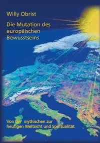 Die Mutation des europäischen Bewusstseins - Willy Obrist