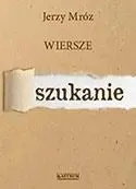 Szukanie, Wiersze - Jerzy Mróz