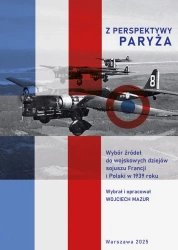 Z perspektywy Paryża. Wybór źródeł do wojskowych dziejów sojuszu Francji i Polski w 1939 roku - Wojciech Mazur
