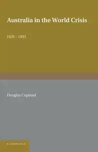 Australia in the World Crisis, 1929 1933 - Douglas Copland