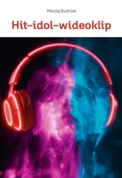Hit-idol-wideoklip Współczesne formy manipulacji.. - Mikołaj Budniak