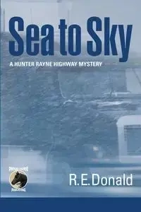 Sea to Sky - Donald R. E.