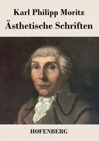 Ästhetische Schriften - Karl Moritz Philipp