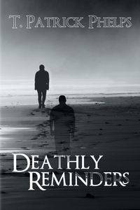 Deathly Reminders - Patrick Phelps T.