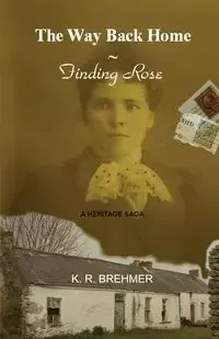 The Way Back Home ~ Finding Rose - Keith R. Brehmer