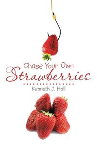 Chase Your Own Strawberries - Hall Kenneth J.