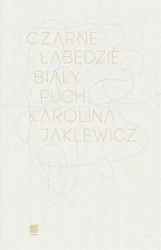 Czarne łabędzie, biały puch - Karolina Jaklewicz