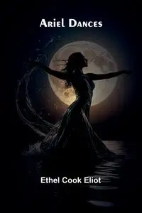 Ariel Dances - Ethel Eliot Cook