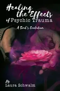 Healing the Effects of Psychic Trauma - Laura Schwalm