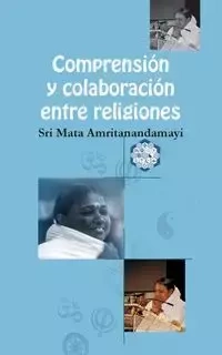 Comprehensión y Colaboración entre religiones - Sri Mata Amritanandamayi Devi