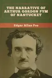 The Narrative of Arthur Gordon Pym of Nantucket - Edgar Allan Poe