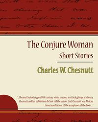 The Conjure Woman - Short Stories - Charles Chesnutt Waddell