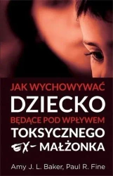 Jak wychowywać dziecko będące pod wpływem... - Amy J. L. Baker, Paul R. Fine