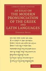 An Essay on the Modern Pronunciation of the Greek and Latin Languages - Price Uvedale