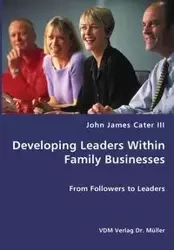 Developing Leaders Within Family Businesses - From Followers to Leaders - John James Cater III