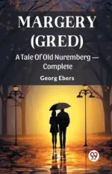 Margery (Gred) A Tale Of Old Nuremberg - Complete - Ebers Georg