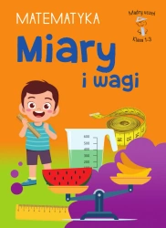 Mądry Uczeń Klasa 1-3 Matematyka Miary i wagi - Tamara Malska