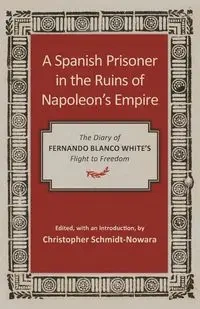 Spanish Prisoner in the Ruins of Napoleon's Empire - Fernando White Blanco