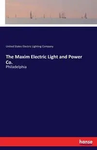 The Maxim Electric Light and Power Co. - Electric Lighting Company United States