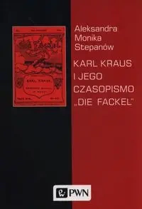 Karl Kraus i jego czasopismo Die Fackel - Aleksandra Monika Stepanów