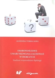Osobowościowe uwarunkowania zachowań wyborczych - Agnieszka Turska-Kawa