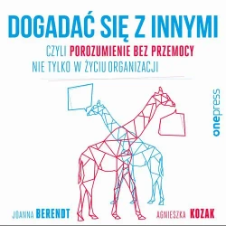 audiobook Dogadać się z innymi, czyli Porozumienie bez Przemocy nie tylko w życiu organizacji - Joanna Berendt