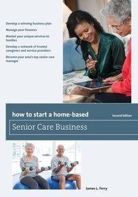 How to Start a Home-Based Senior Care Business - James L. Ferry