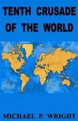 Tenth Crusade of The World - Michael P. Wright