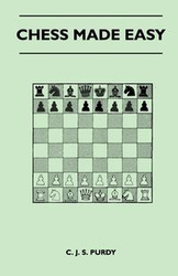 Chess Made Easy - Purdy C. J. S.