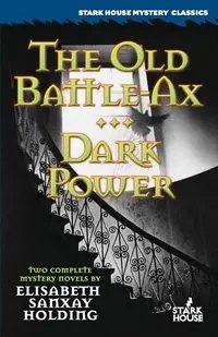 The Old Battle-Ax / Dark Power - Elisabeth Holding Sanxay