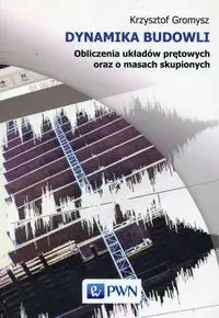 Dynamika budowli. Obliczenia układów prętowych.. - Krzysztof Gromysz