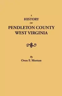 History of Pendleton County, West Virginia - Morton Oren F.