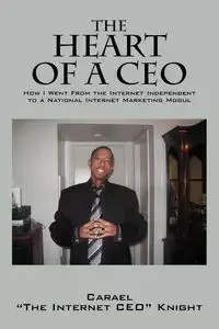 The Heart of a CEO - Knight Carael "The Internet Ceo"