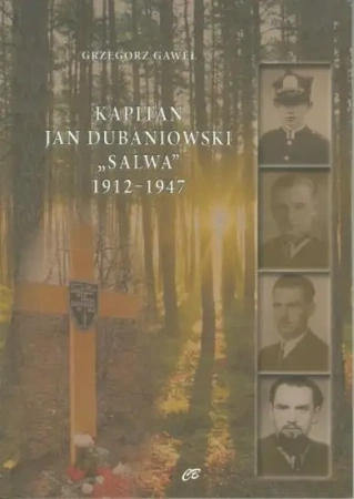 Kapitan Jan Dubaniowski "Salwa" 1912-1947 - Grzegorz Gaweł