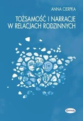 Tożsamość i narracje w relacjach rodzinnych - Anna Cierpka