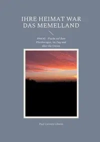 Ihre Heimat war das Memelland - Paul Liberra Carsten
