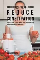 39 Juice Recipes That Will Quickly Reduce Constipation - Joe Correa