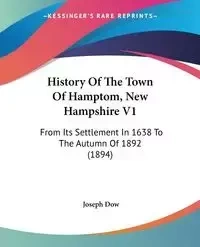 History Of The Town Of Hamptom, New Hampshire V1 - Joseph Dow