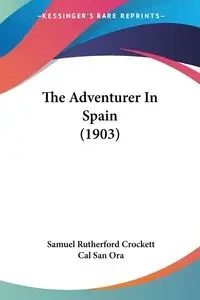 The Adventurer In Spain (1903) - Samuel Crockett Rutherford