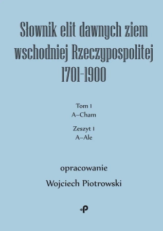 Słownik elit dawnych ziem wschodniej... T.1 - Wojciech Piotrowski