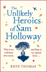 The Unlikely Heroics of Sam Holloway: A superhero story with a big heart - Thomas Rhys