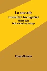La nouvelle cuisinière bourgeoise - Franc-Nohain