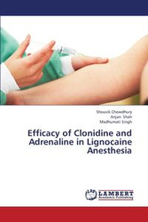 Efficacy of Clonidine and Adrenaline in Lignocaine Anesthesia - Chowdhury Shouvik