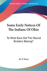 Some Early Notices Of The Indians Of Ohio - Force M. F.