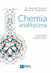 Chemia analityczna. Podejście praktyczne - Evans E. Hywel, Mike E. Foulkes